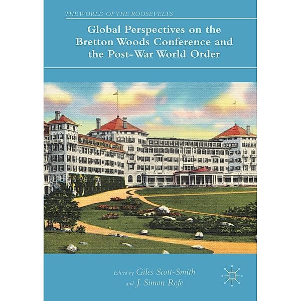 Global Perspectives on the Bretton Woods Conference and the Post-War World Order / The World of the Roosevelts