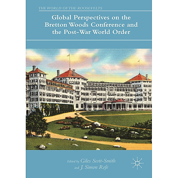 Global Perspectives on the Bretton Woods Conference and the Post-War World Order