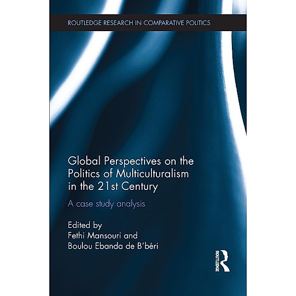 Global Perspectives on the Politics of Multiculturalism in the 21st Century / Routledge Research in Comparative Politics