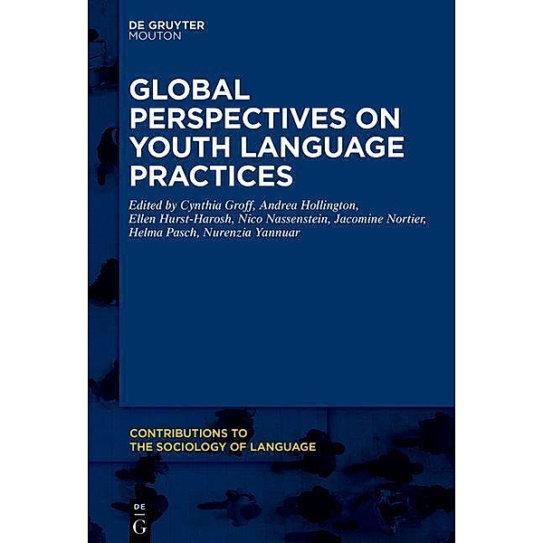 Global Perspectives on Youth Language Practices / Contributions to the Sociology of Language Bd.119