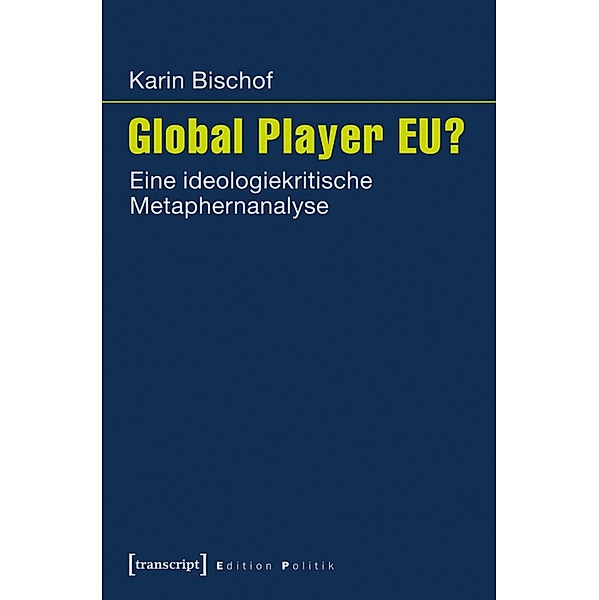 Global Player EU? / Edition Politik Bd.24, Karin Bischof