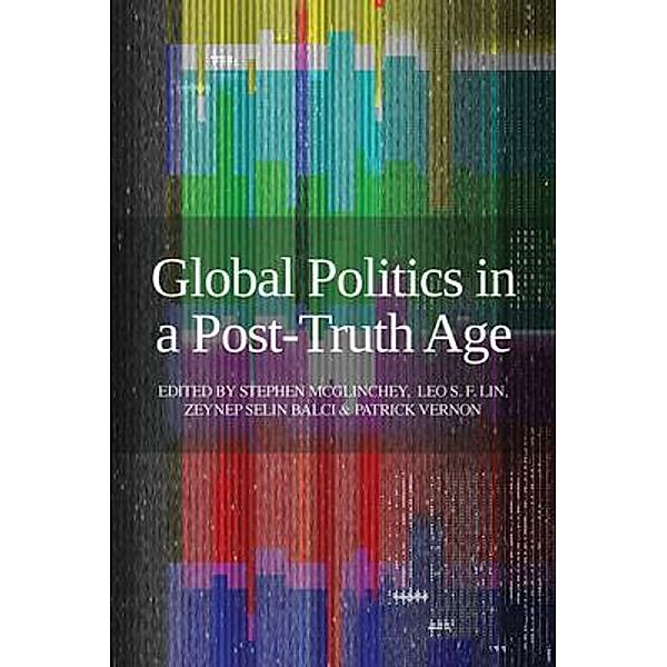 Global Politics in a Post-Truth Age, Stephen Mcglinchey