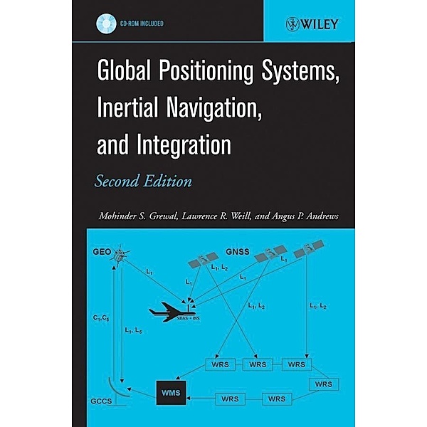 Global Positioning Systems, Inertial Navigation, and Integration, Mohinder S. Grewal, Lawrence R. Weill, Angus P. Andrews