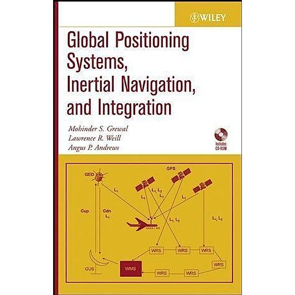 Global Positioning Systems, Inertial Navigation, and Integration, Mohinder S. Grewal, Lawrence R. Weill, Angus P. Andrews