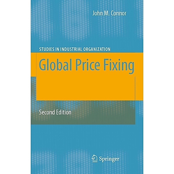 Global Price Fixing / Studies in Industrial Organization Bd.26, John M. Connor