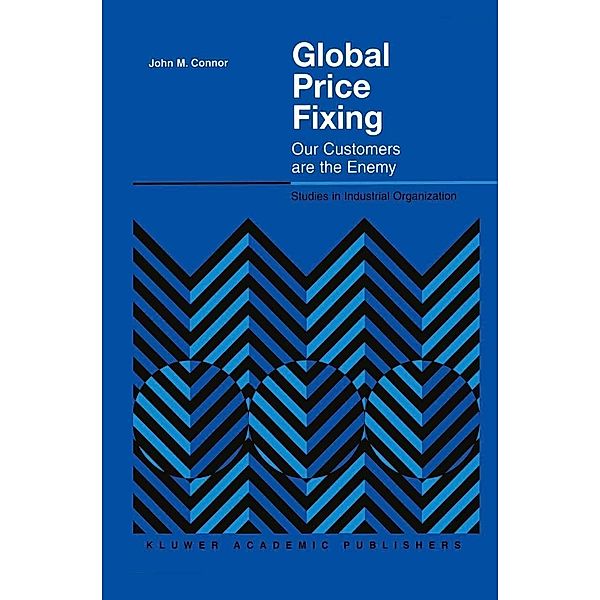 Global Price Fixing / Studies in Industrial Organization Bd.24, John M. Connor