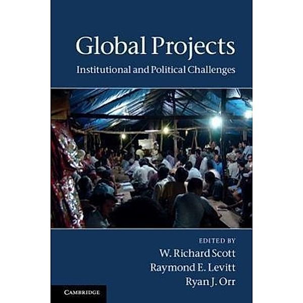 Global Projects, W. Richard Scott, Raymond E. Levitt, Ryan J. Orr