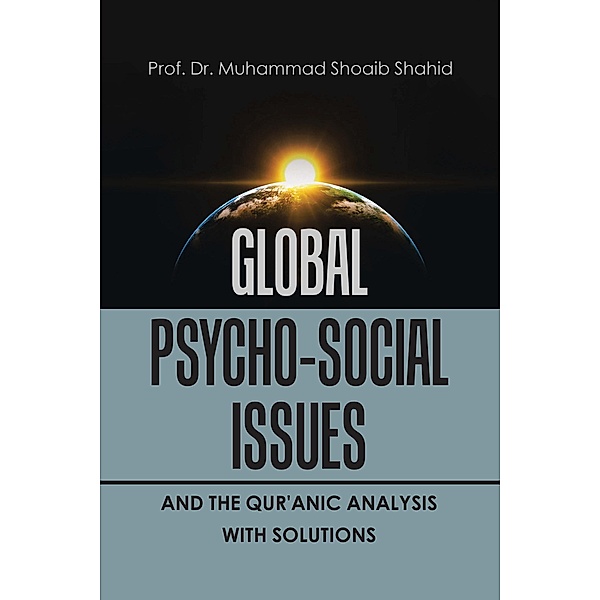 Global Psycho-Social Issues and the Qur'anic Analysis with Solutions, Muhammad Shoaib Shahid