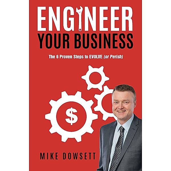 Global Publishing Group: Engineer Your Business, Mike Dowsett
