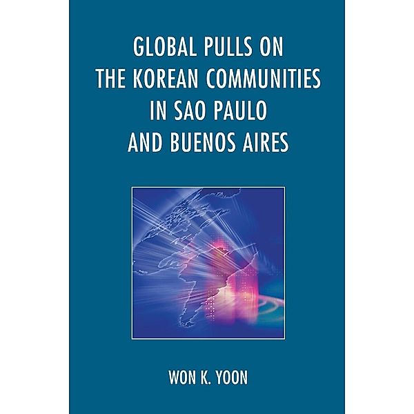 Global Pulls on the Korean Communities in Sao Paulo and Buenos Aires, Won K. Yoon