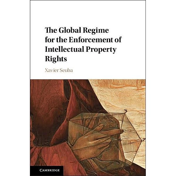 Global Regime for the Enforcement of Intellectual Property Rights, Xavier Seuba