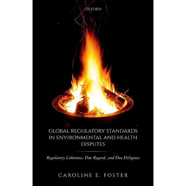 Global Regulatory Standards in Environmental and Health Disputes, Caroline E. Foster