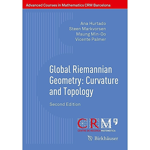 Global Riemannian Geometry: Curvature and Topology / Advanced Courses in Mathematics - CRM Barcelona, Ana Hurtado, Steen Markvorsen, Maung Min-Oo, Vicente Palmer