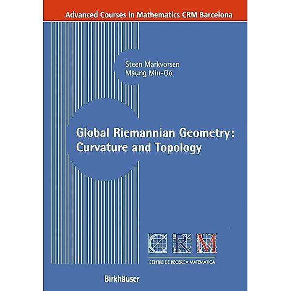 Global Riemannian Geometry: Curvature and Topology / Advanced Courses in Mathematics - CRM Barcelona, Steen Markvorsen, Maung Min-Oo