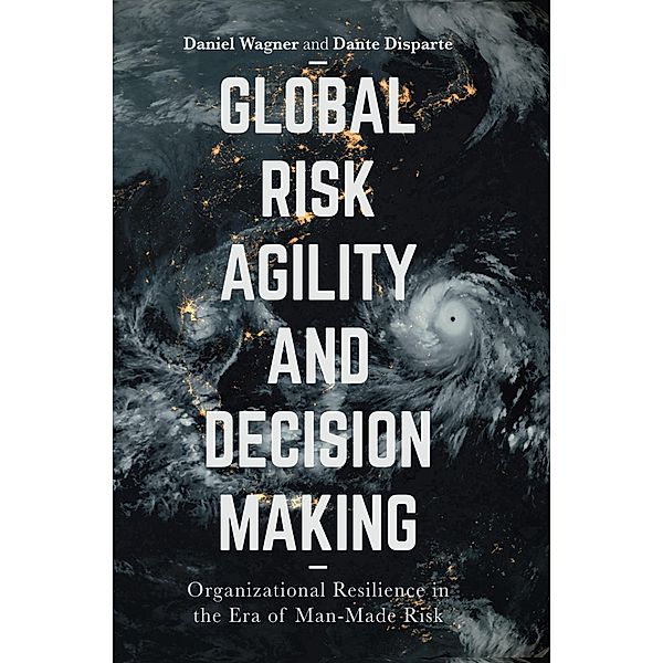 Global Risk Agility and Decision Making, Daniel Wagner, Dante Disparte