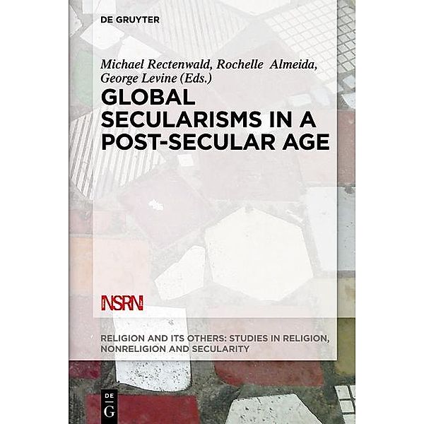 Global Secularisms in a Post-Secular Age / Religion and Its Others Bd.2
