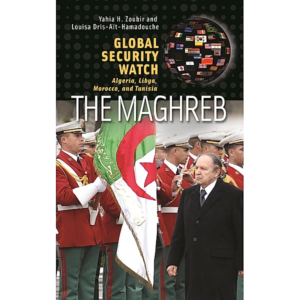 Global Security Watch-The Maghreb, Yahia H. Zoubir, Louisa Dris-Aït-Hamadouche