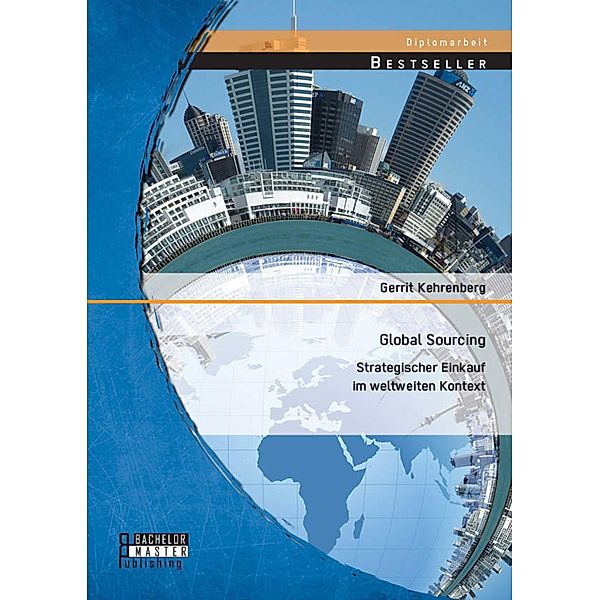 Global Sourcing: Strategischer Einkauf im weltweiten Kontext, Gerrit Kehrenberg