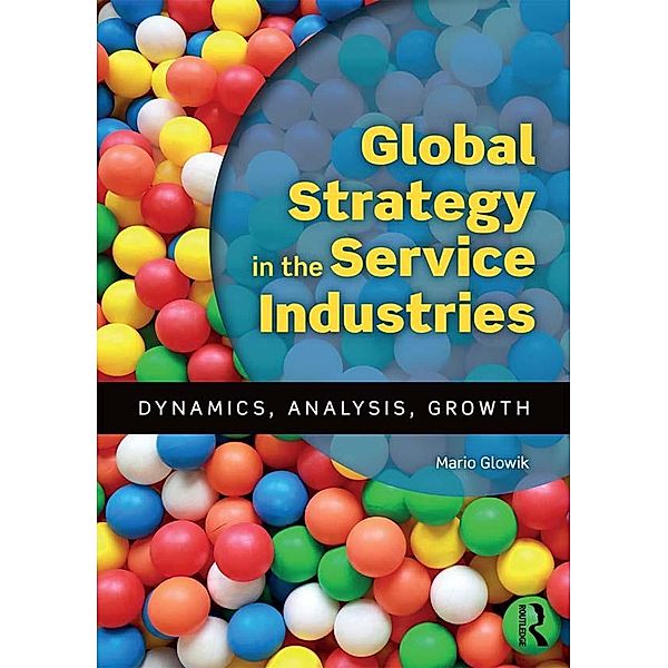 Global Strategy in the Service Industries, Mario Glowik