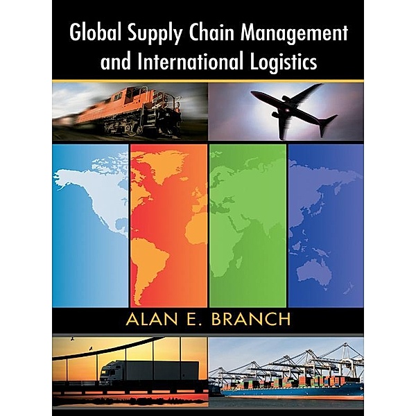 Global Supply Chain Management and International Logistics, Alan E. Branch