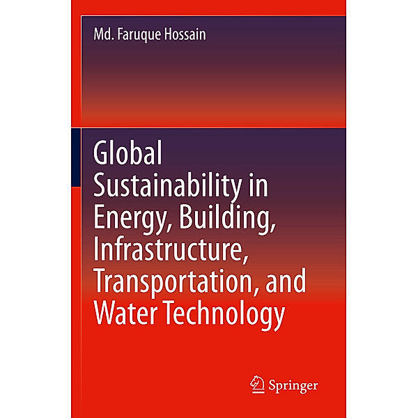 Global Sustainability in Energy, Building, Infrastructure, Transportation, and Water Technology, Md. Faruque Hossain