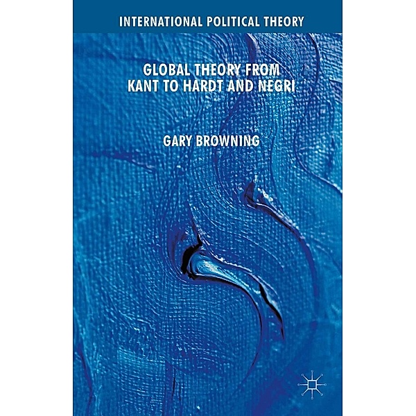 Global Theory from Kant to Hardt and Negri / International Political Theory, G. Browning