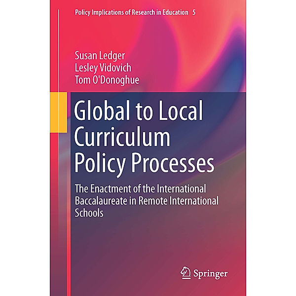 Global to Local Curriculum Policy Processes, Susan Ledger, Lesley Vidovich, Tom O'Donoghue