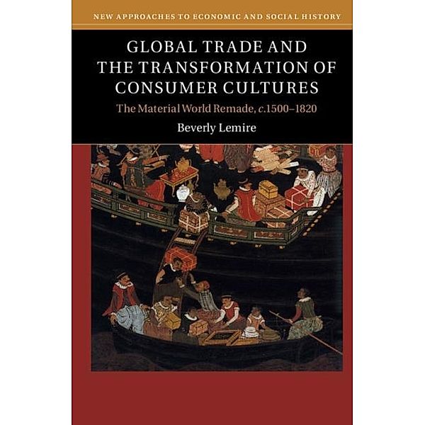 Global Trade and the Transformation of Consumer Cultures, Beverly Lemire