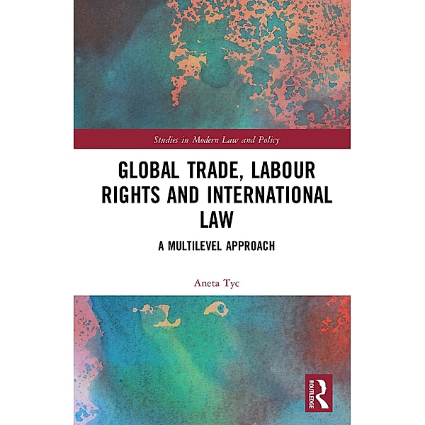 Global Trade, Labour Rights and International Law, Aneta Tyc