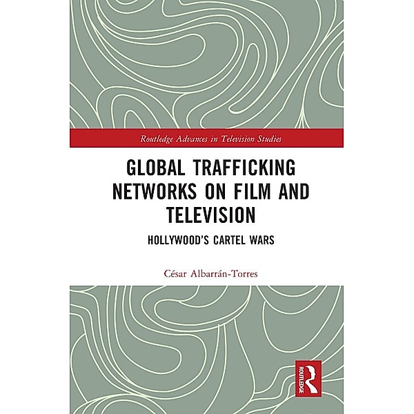 Global Trafficking Networks on Film and Television, César Albarrán-Torres