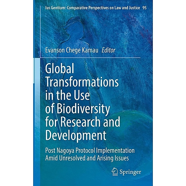 Global Transformations in the Use of Biodiversity for Research and Development / Ius Gentium: Comparative Perspectives on Law and Justice Bd.95