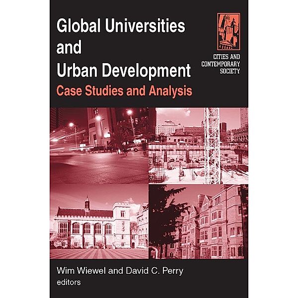 Global Universities and Urban Development: Case Studies and Analysis, Wim Wiewel, David C. Perry
