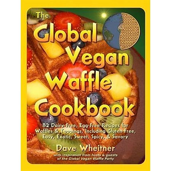 Global Vegan Waffle Cookbook, Dave Wheitner