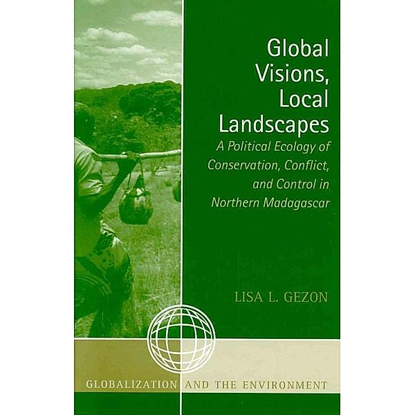 Global Visions, Local Landscapes / Globalization and the Environment, Lisa L. Gezon