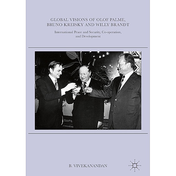 Global Visions of Olof Palme, Bruno Kreisky and Willy Brandt / Progress in Mathematics, B. Vivekanandan