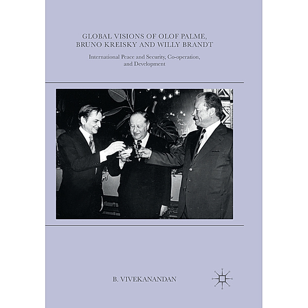 Global Visions of Olof Palme, Bruno Kreisky and Willy Brandt, B. Vivekanandan