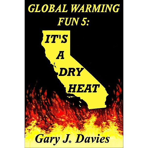 Global Warming Fun: Global Warming Fun 5: It’s a Dry Heat, Gary J. Davies