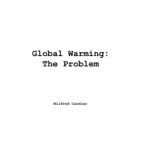 Global Warming: the Problem, Wilfred Candler