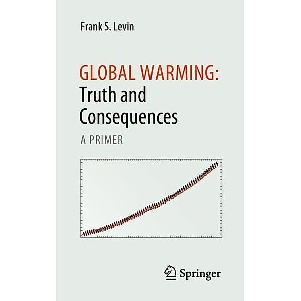 Global Warming: Truth and Consequences, Frank S. Levin