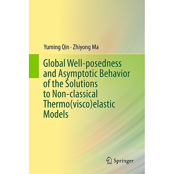 Global Well-posedness and Asymptotic Behavior of the Solutions to Non-classical Thermo(visco)elastic Models, Yuming Qin, Zhiyong Ma