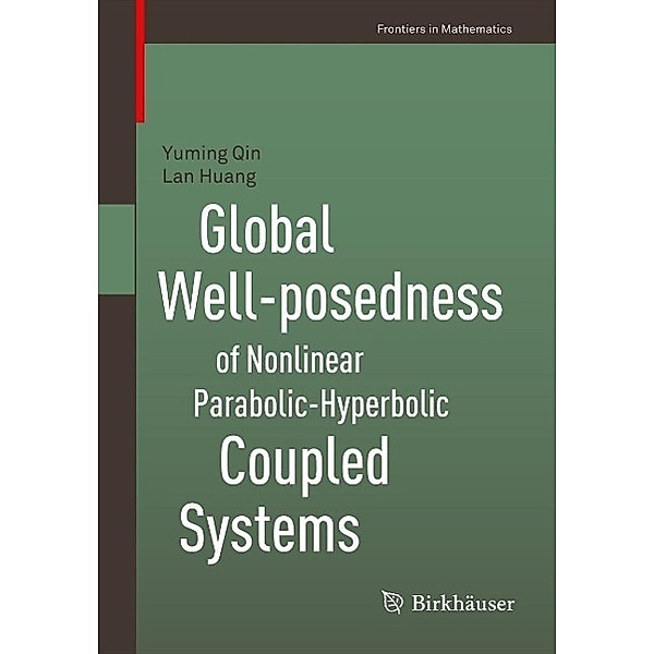 Global Well-posedness of Nonlinear Parabolic-Hyperbolic Coupled Systems / Frontiers in Mathematics, Yuming Qin, Lan Huang