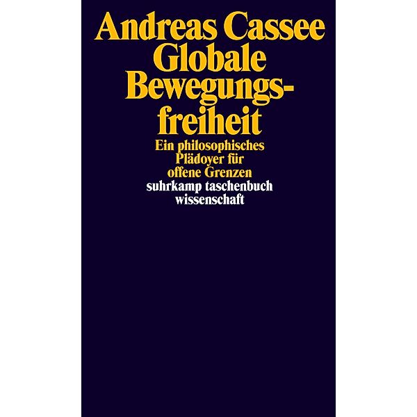 Globale Bewegungsfreiheit. / suhrkamp taschenbücher wissenschaft Bd.2202, Andreas Cassee