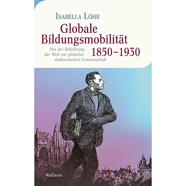 Globale Bildungsmobilität 1850-1930 / Moderne europäische Geschichte Bd.21, Isabella Löhr