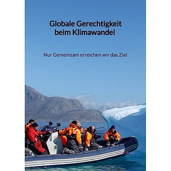 Globale Gerechtigkeit beim Klimawandel - Nur Gemeinsam erreichen wir das Ziel, Heidi Jahn