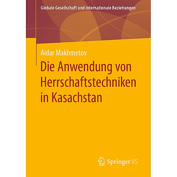 Globale Gesellschaft und internationale Beziehungen / Die Anwendung von Herrschaftstechniken in Kasachstan, Aidar Makhmetov