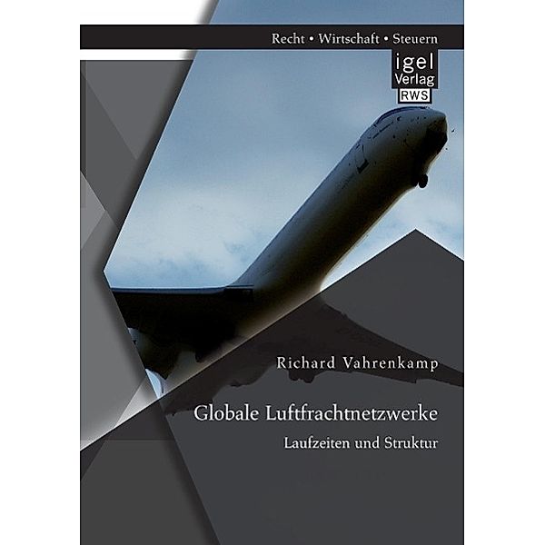 Globale Luftfrachtnetzwerke Laufzeiten und Struktur, Richard Vahrenkamp