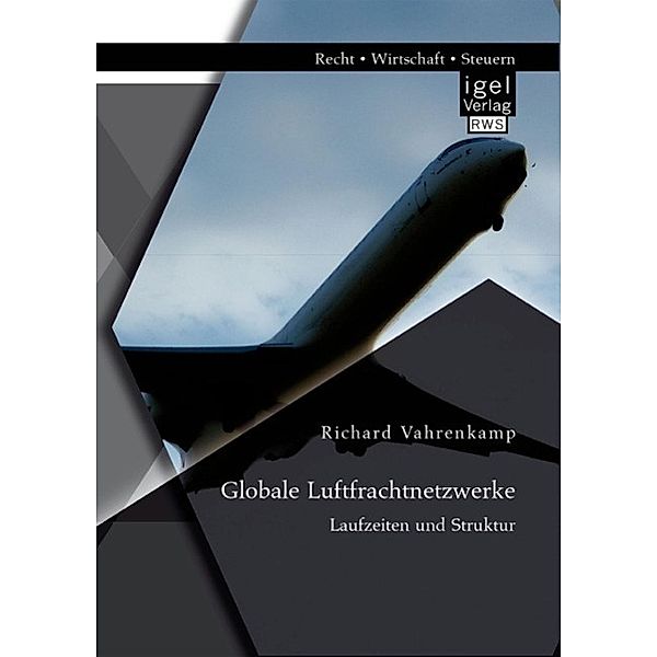 Globale Luftfrachtnetzwerke - Laufzeiten und Struktur, Richard Vahrenkamp