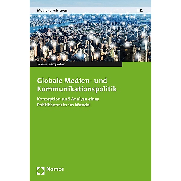 Globale Medien- und Kommunikationspolitik / Medienstrukturen Bd.12, Simon Berghofer