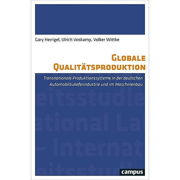 Globale Qualitätsproduktion / Labour Studies Bd.15, Gary Herrigel, Ulrich Voskamp, Volker Wittke