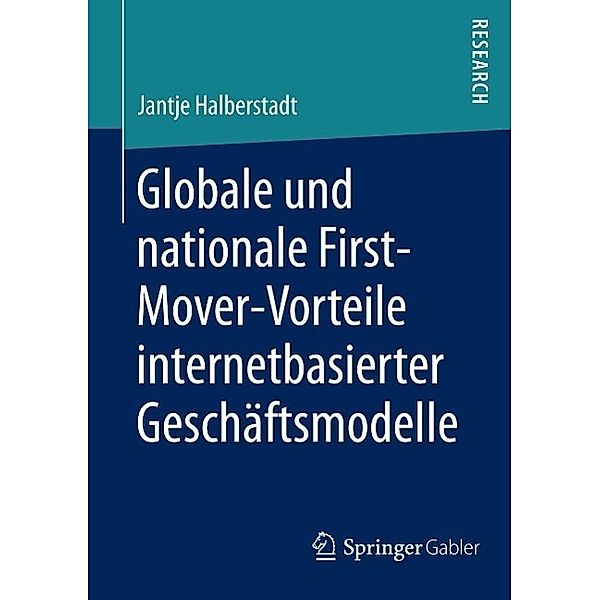 Globale und nationale First-Mover-Vorteile internetbasierter Geschäftsmodelle, Jantje Halberstadt